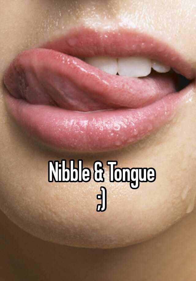 Nibble And Tongue