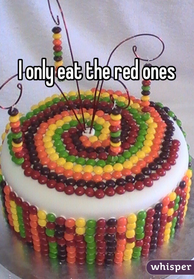 I only eat the red ones