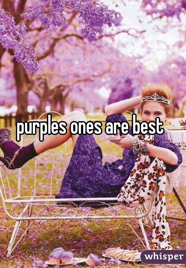 purples ones are best 