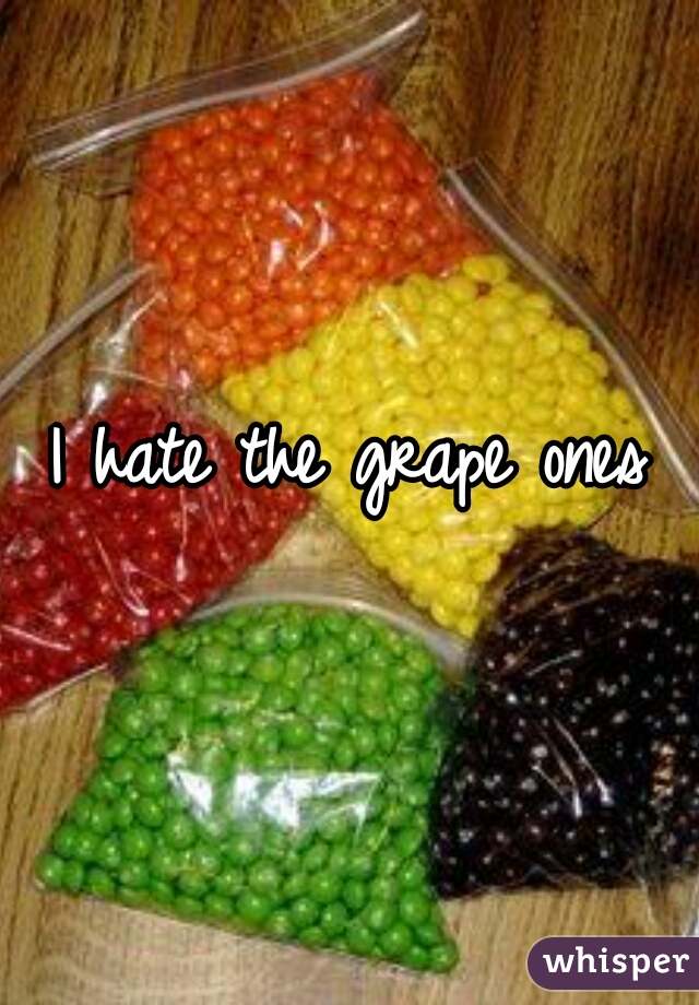 I hate the grape ones