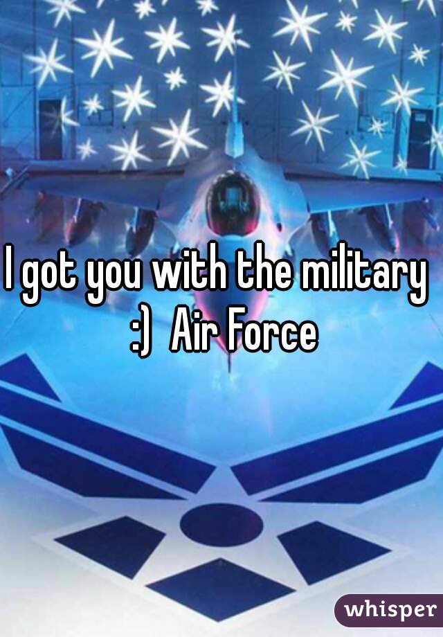 I got you with the military  :)  Air Force