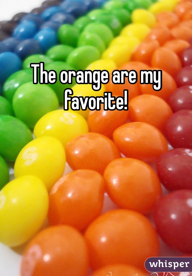 The orange are my favorite! 