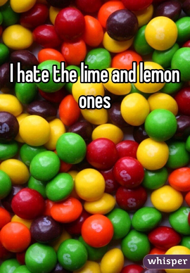 I hate the lime and lemon ones
