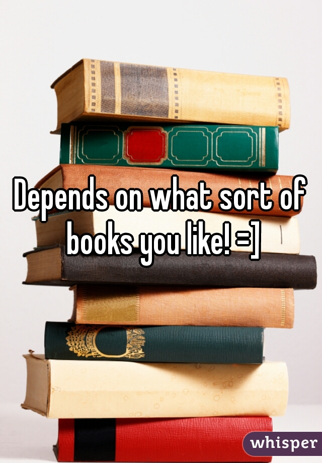 Depends on what sort of books you like! =]