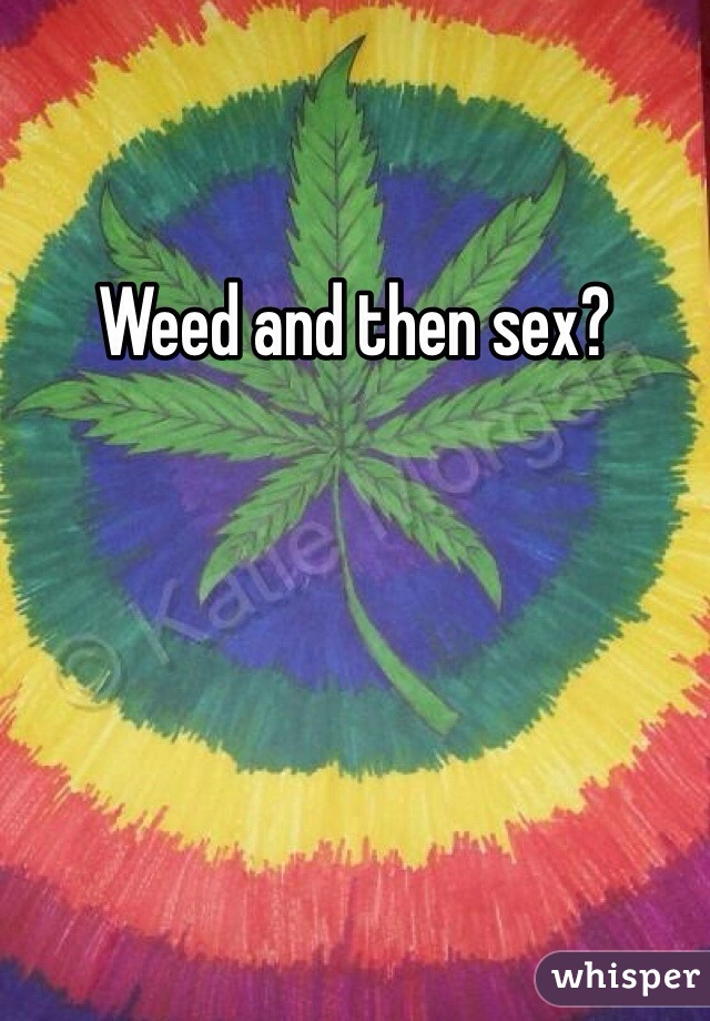 Weed and then sex?