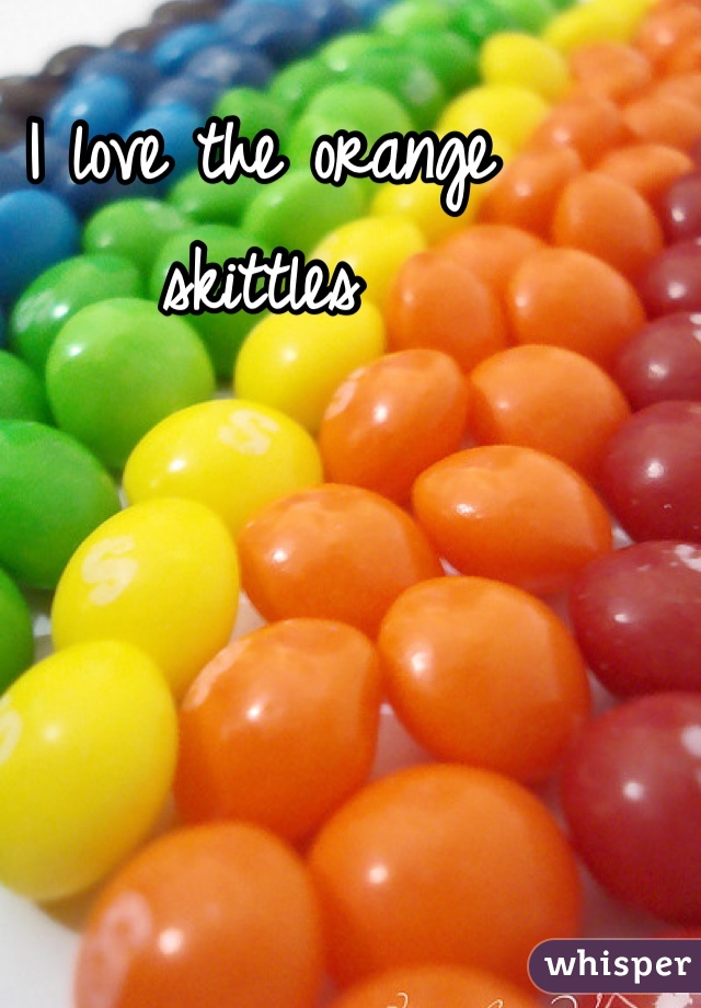 I love the orange skittles