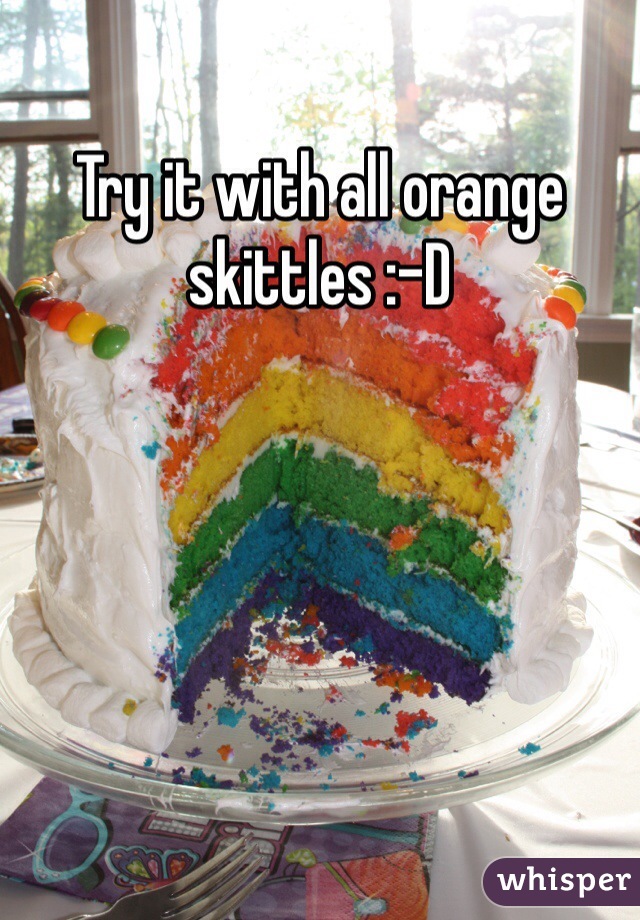 Try it with all orange skittles :-D