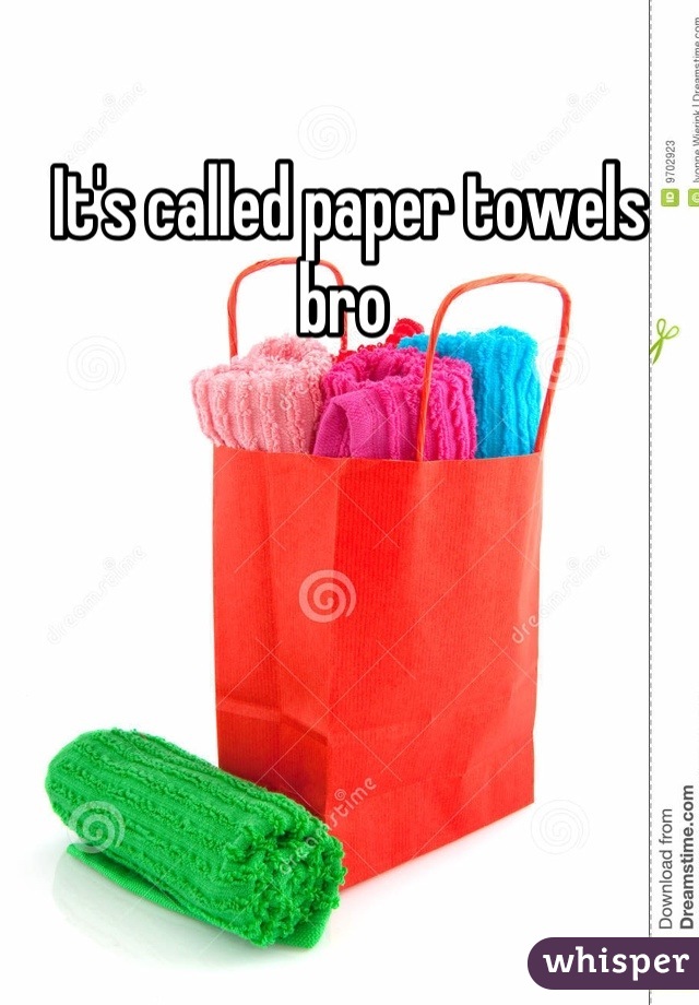 It's called paper towels bro 