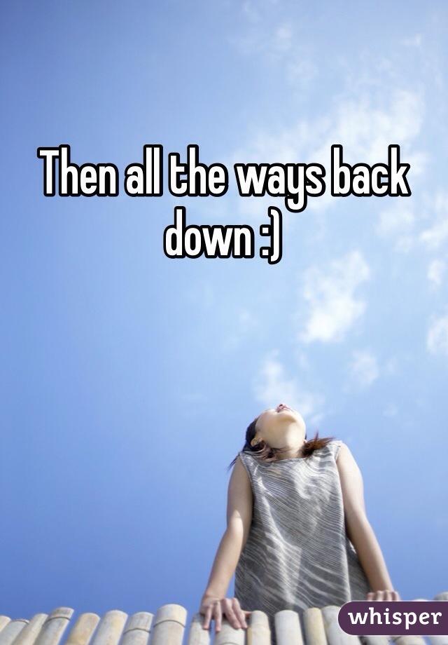 Then all the ways back down :)