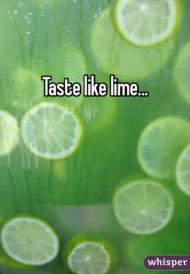 Taste like lime...