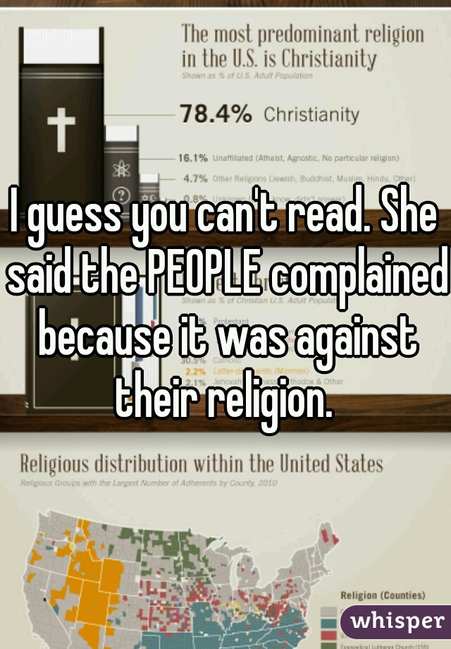 I guess you can't read. She said the PEOPLE complained because it was against their religion. 