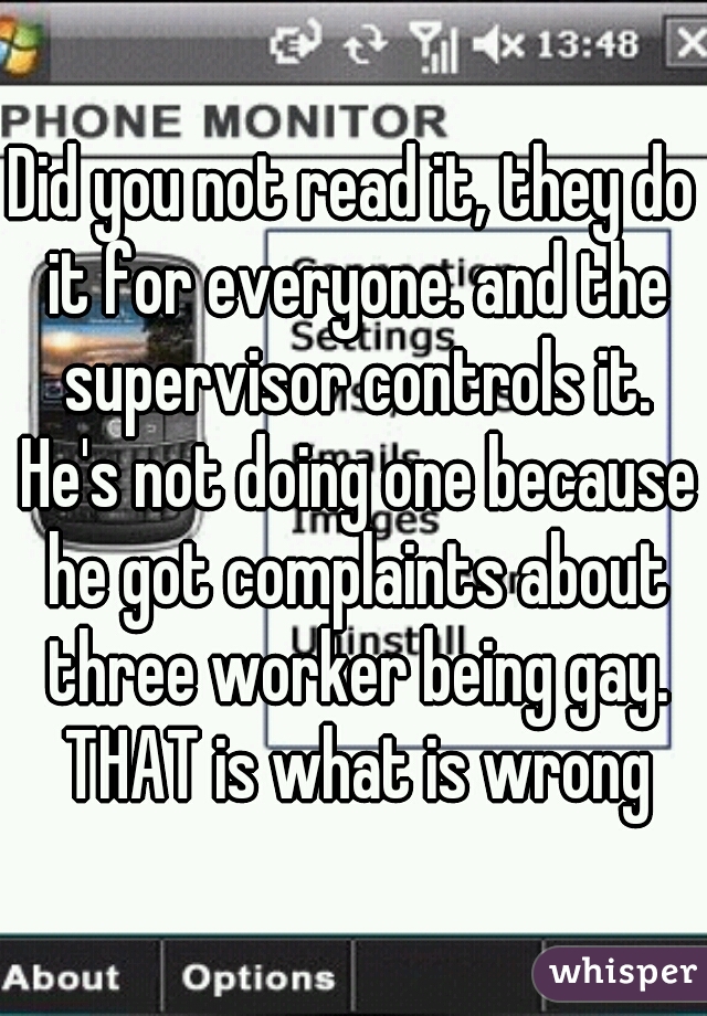 Did you not read it, they do it for everyone. and the supervisor controls it. He's not doing one because he got complaints about three worker being gay. THAT is what is wrong