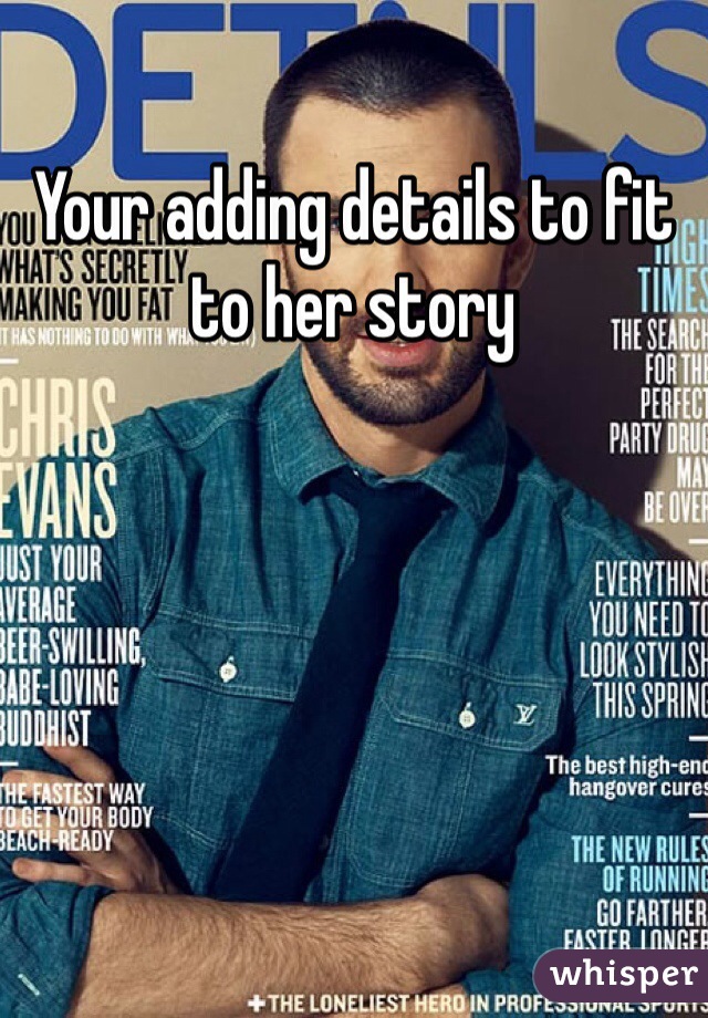 Your adding details to fit to her story