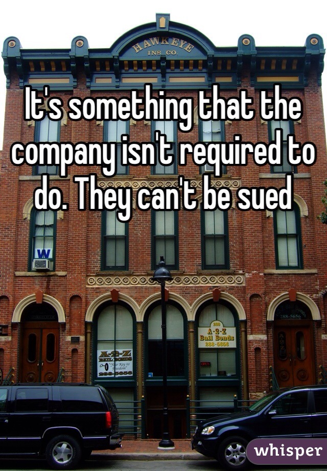 It's something that the company isn't required to do. They can't be sued 