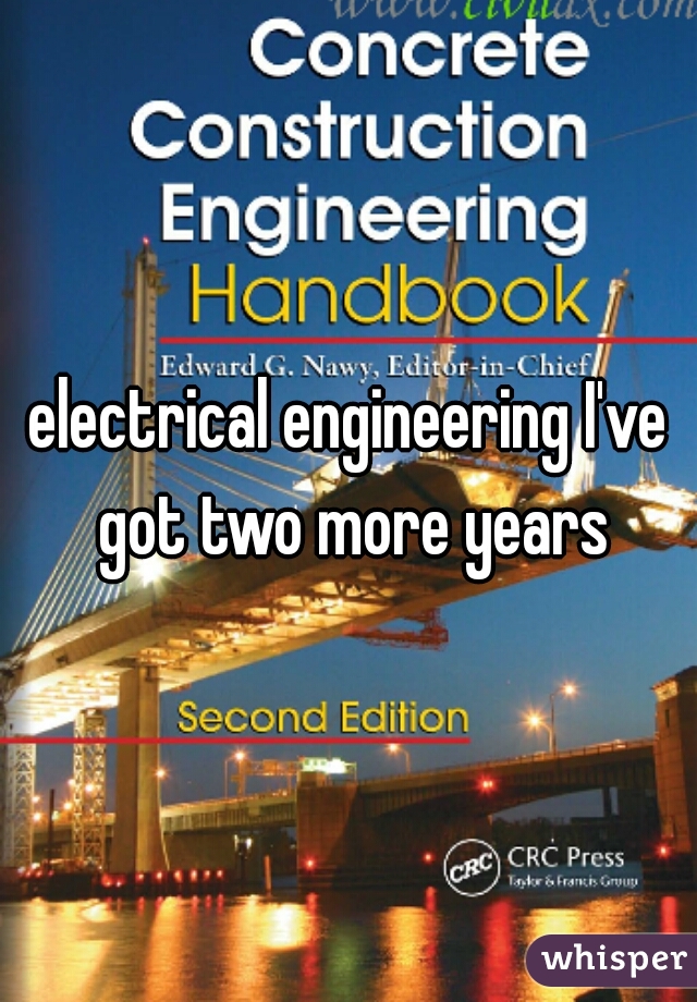 electrical engineering I've got two more years