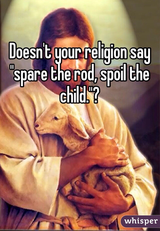 Spare the Rod and Spoil the Child