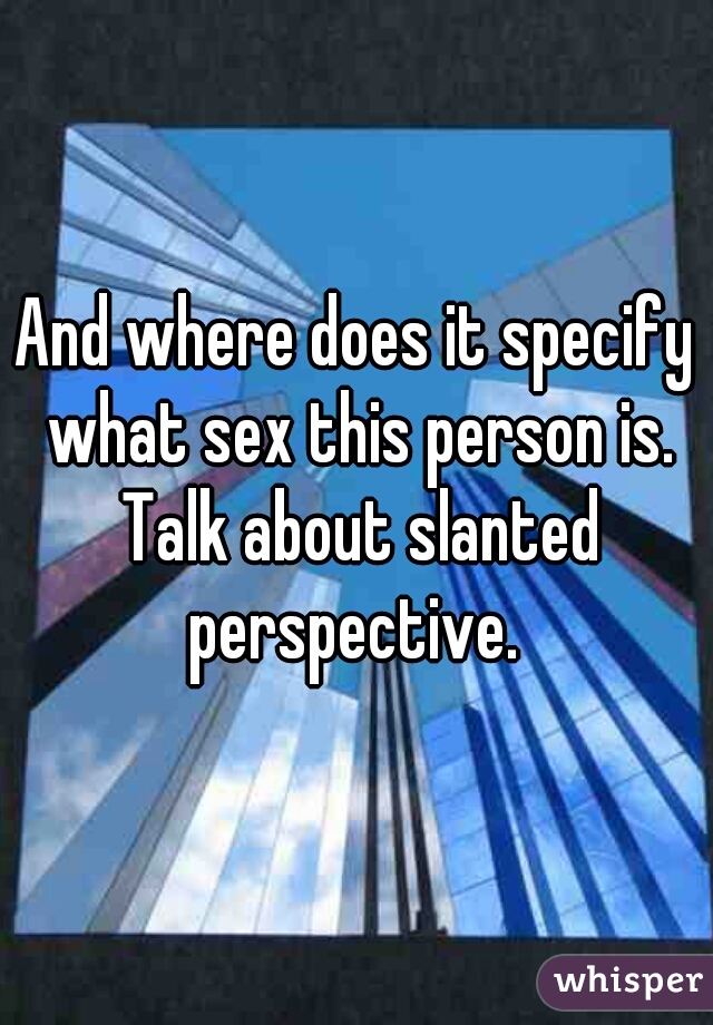 And where does it specify what sex this person is. Talk about slanted perspective. 