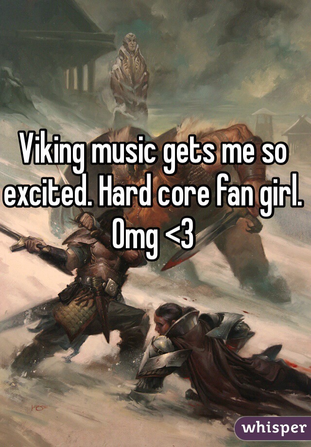 Viking music gets me so excited. Hard core fan girl. 
Omg <3 