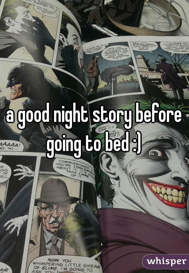 a good night story before going to bed :) 