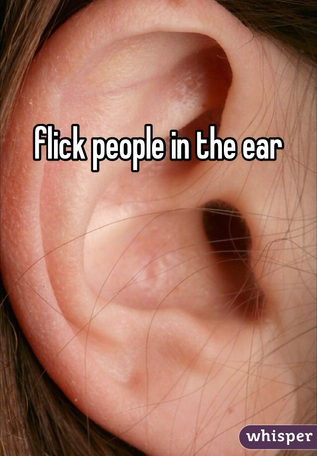 flick people in the ear