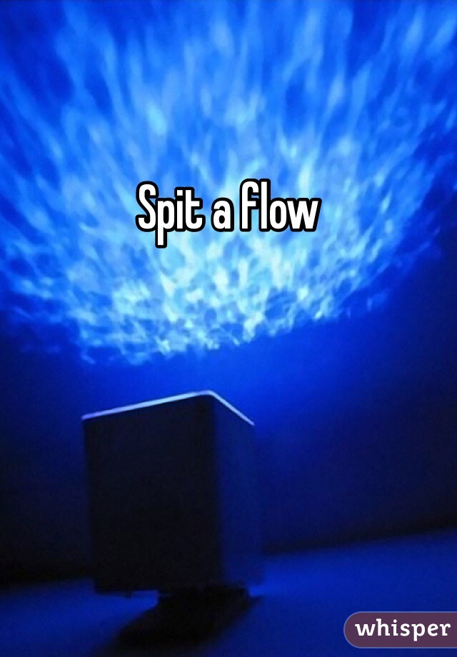 Spit a flow
