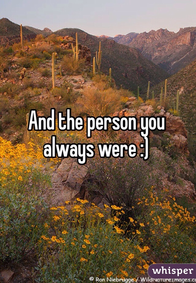 And the person you always were :)