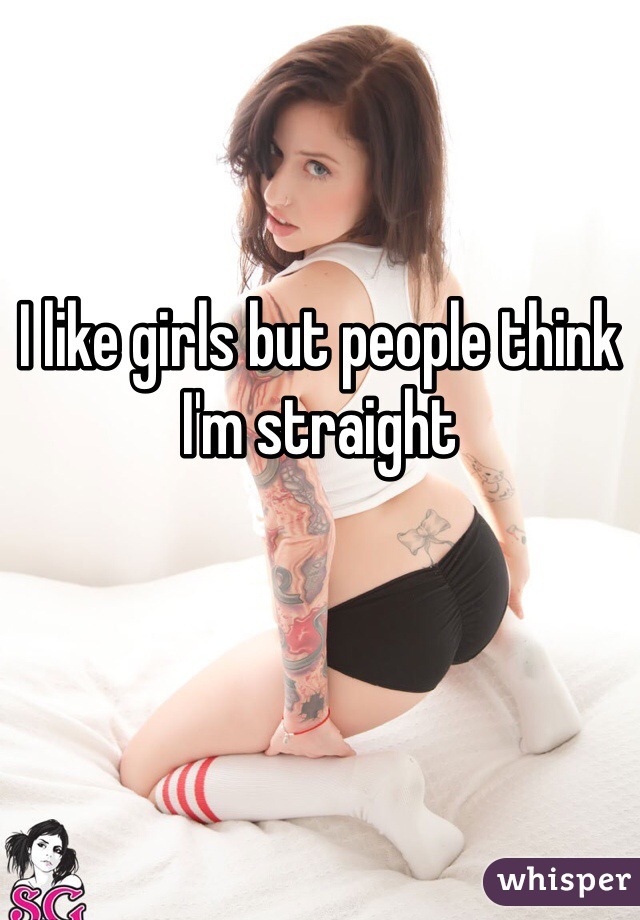 I like girls but people think I'm straight