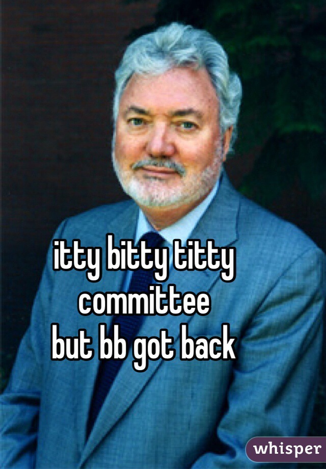 itty bitty titty committee
but bb got back  