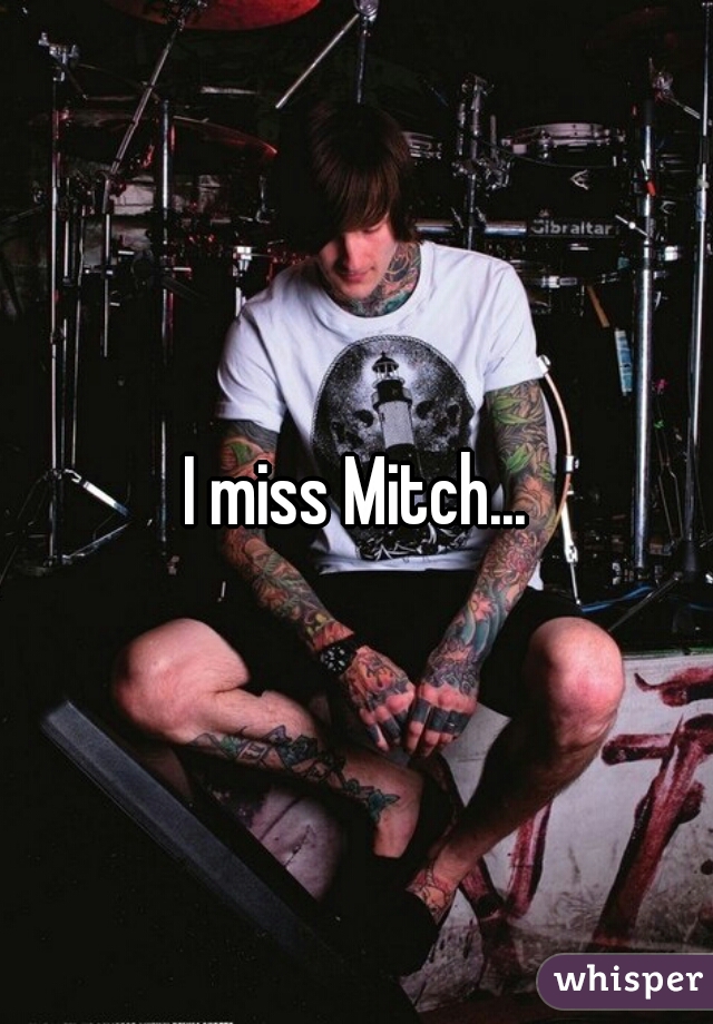 I miss Mitch...
