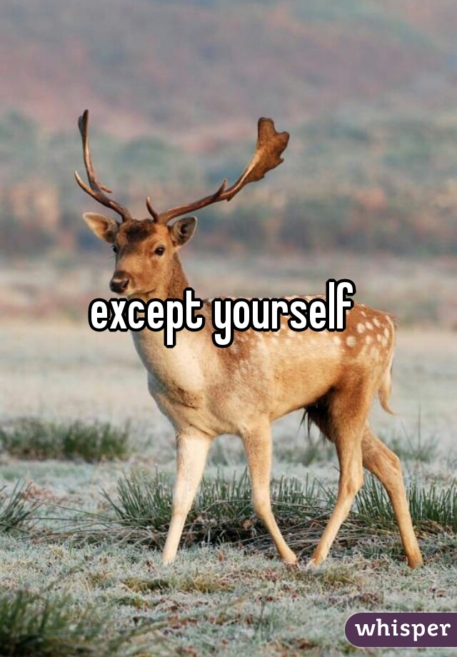 except yourself 