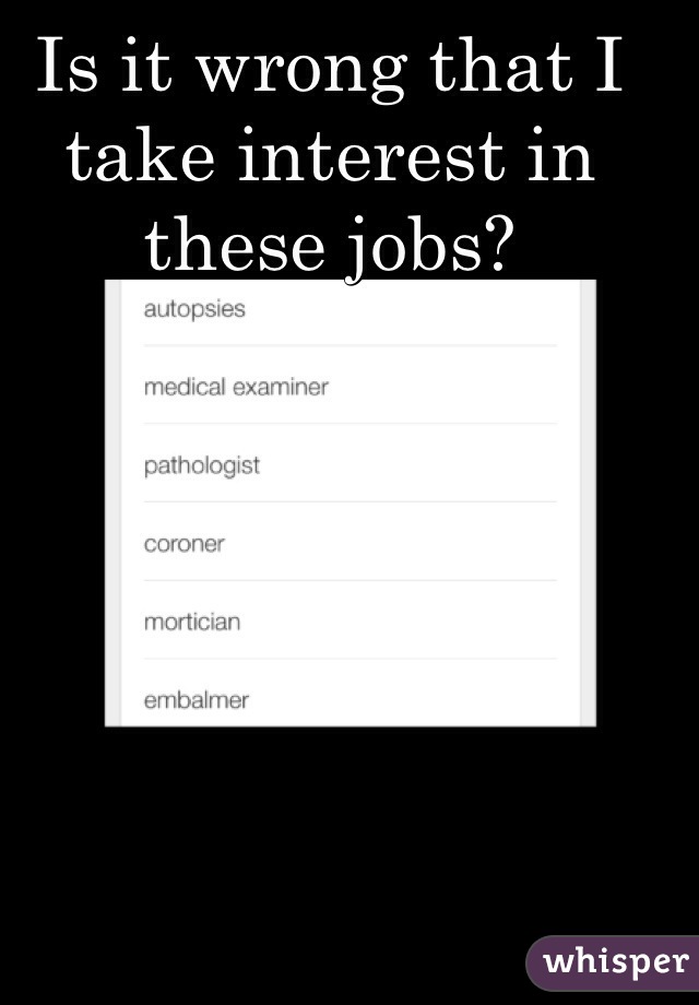 Is it wrong that I take interest in these jobs?