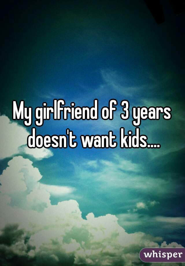 My girlfriend of 3 years doesn't want kids....