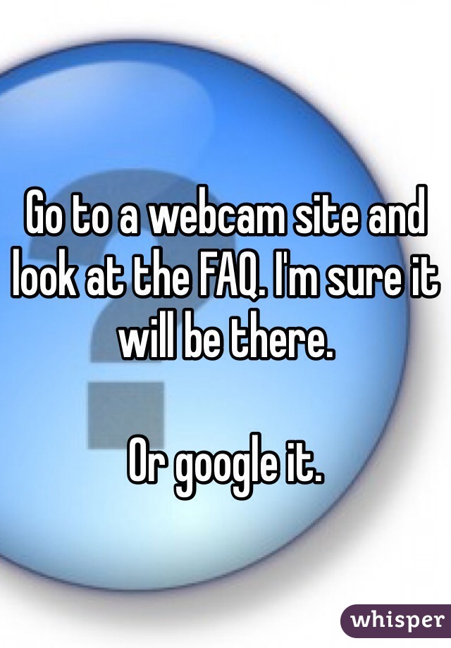 Go to a webcam site and look at the FAQ. I'm sure it will be there. 

Or google it.