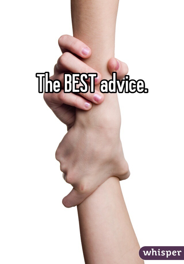 The BEST advice.