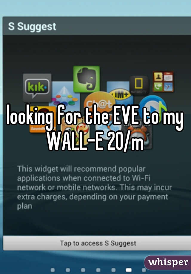 looking for the EVE to my WALL-E 20/m 