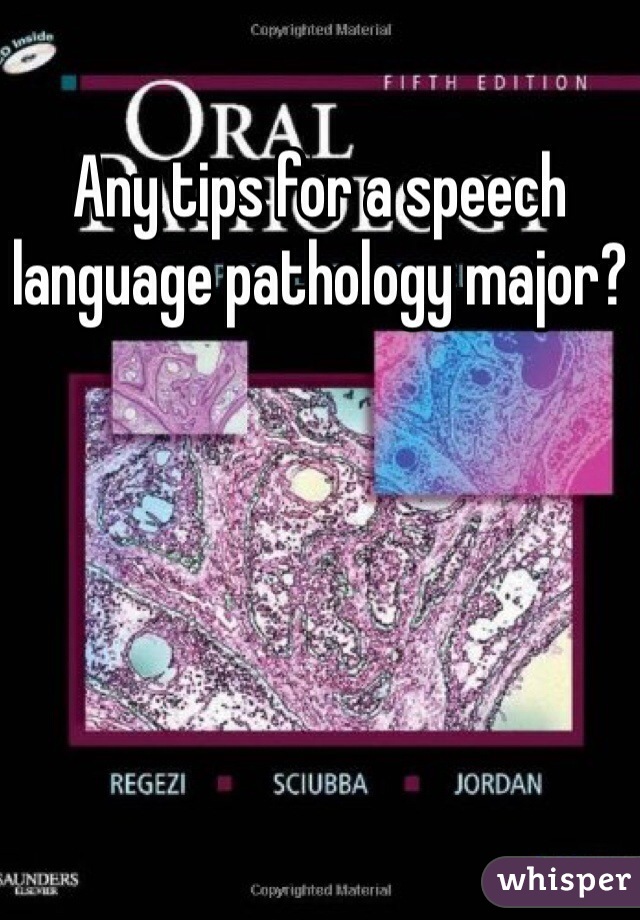 Any tips for a speech language pathology major?