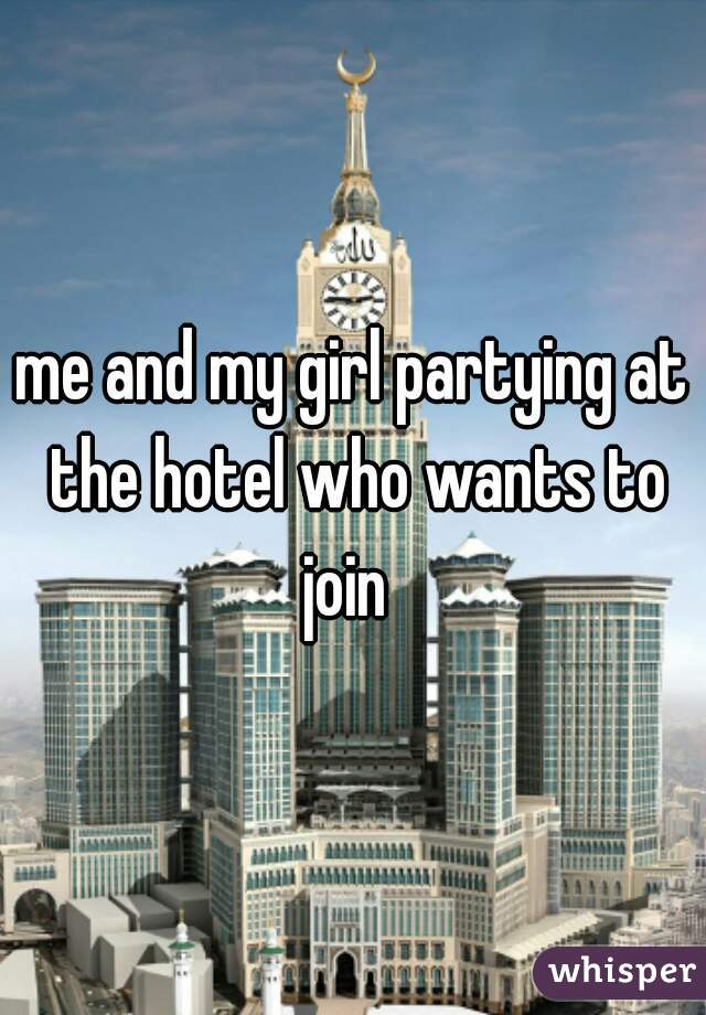 me and my girl partying at the hotel who wants to join  