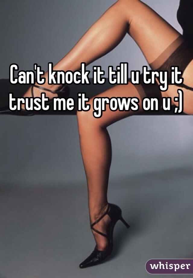 Can't knock it till u try it trust me it grows on u ;)