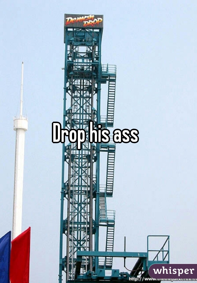 Drop his ass 