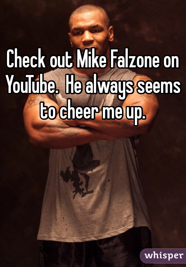 Check out Mike Falzone on YouTube.  He always seems to cheer me up.