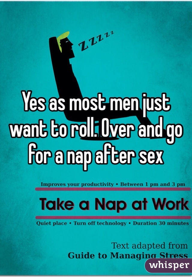 Yes as most men just want to roll. Over and go for a nap after sex 