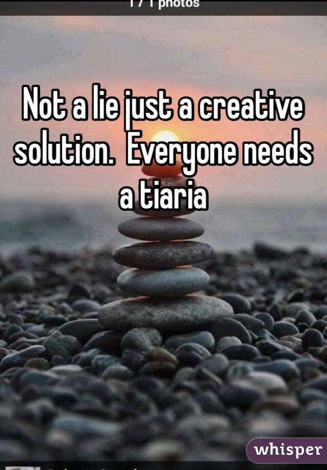 Not a lie just a creative solution.  Everyone needs a tiaria