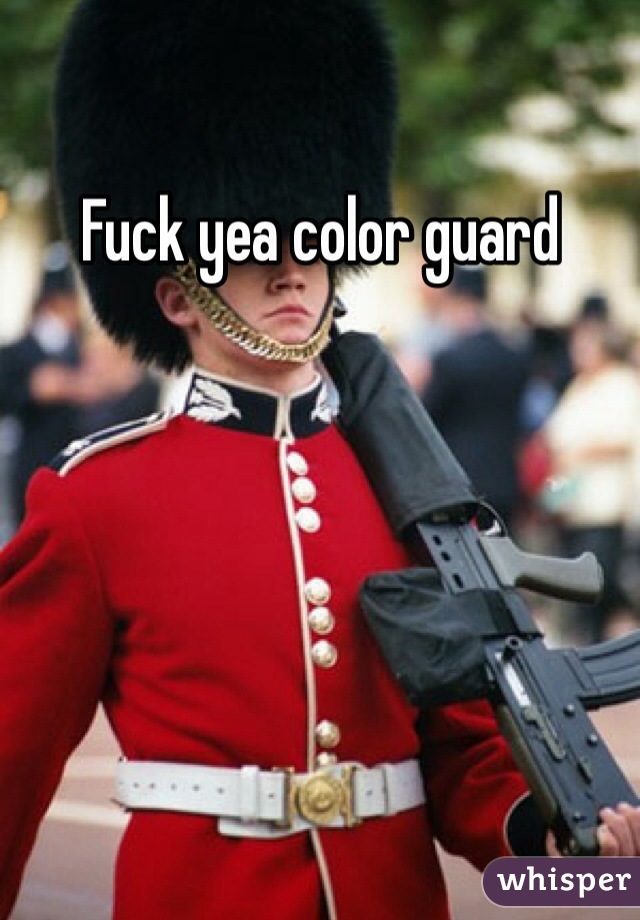 Fuck yea color guard 