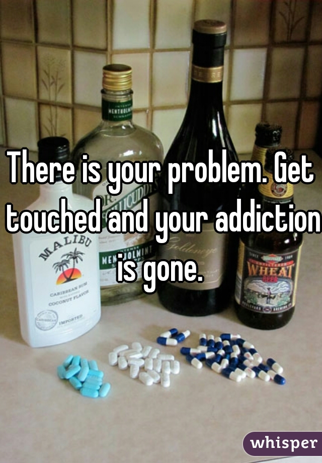 There is your problem. Get touched and your addiction is gone. 