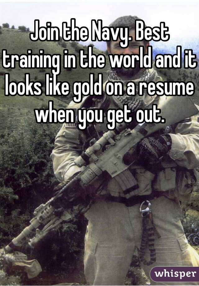 Join the Navy. Best training in the world and it looks like gold on a resume when you get out. 