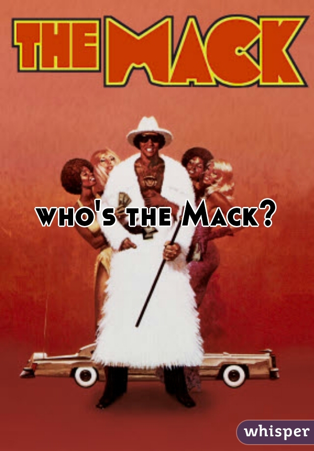 who's the Mack?