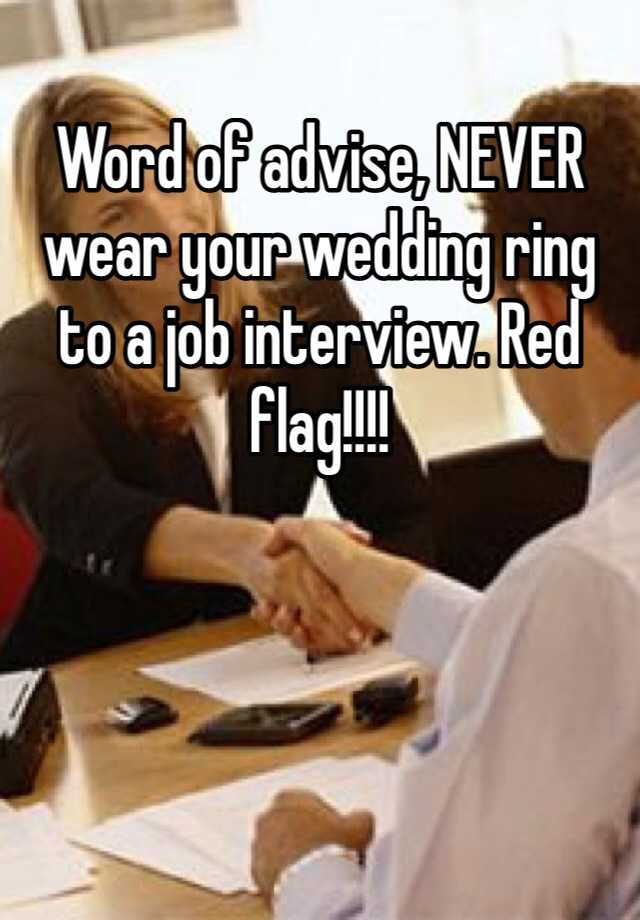 Wear a wedding ring to interview