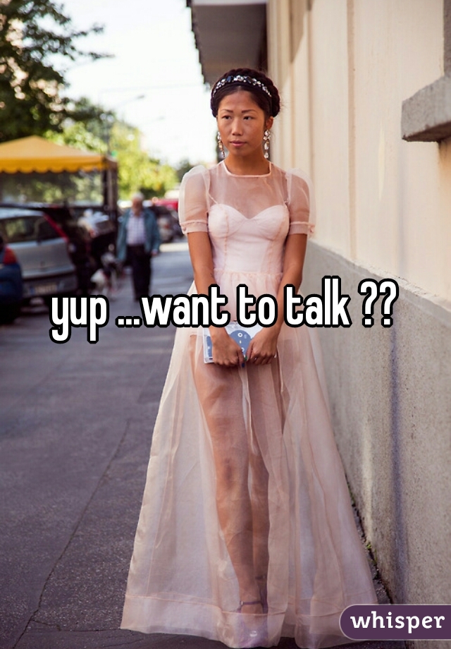 yup ...want to talk ??