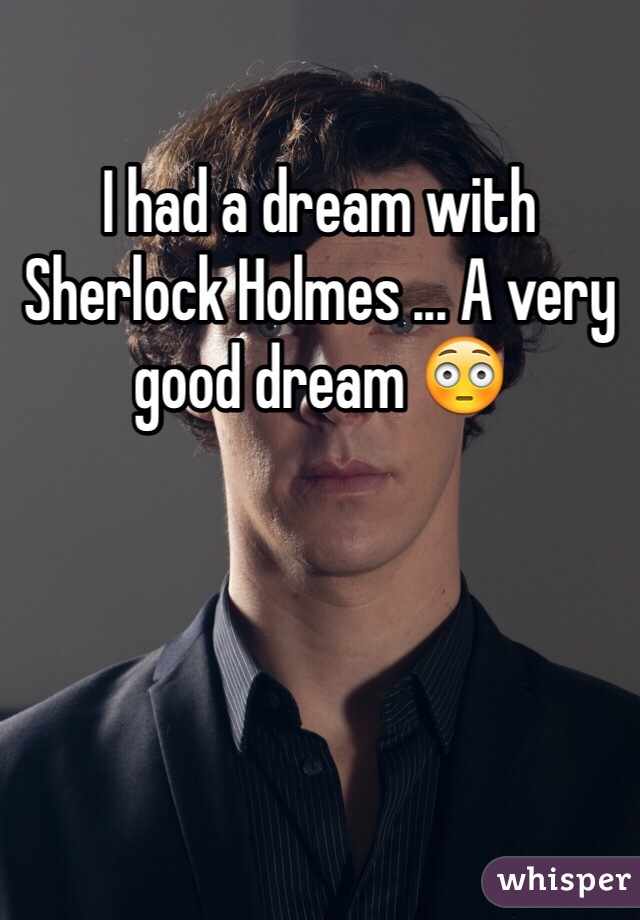 I had a dream with Sherlock Holmes ... A very good dream 😳