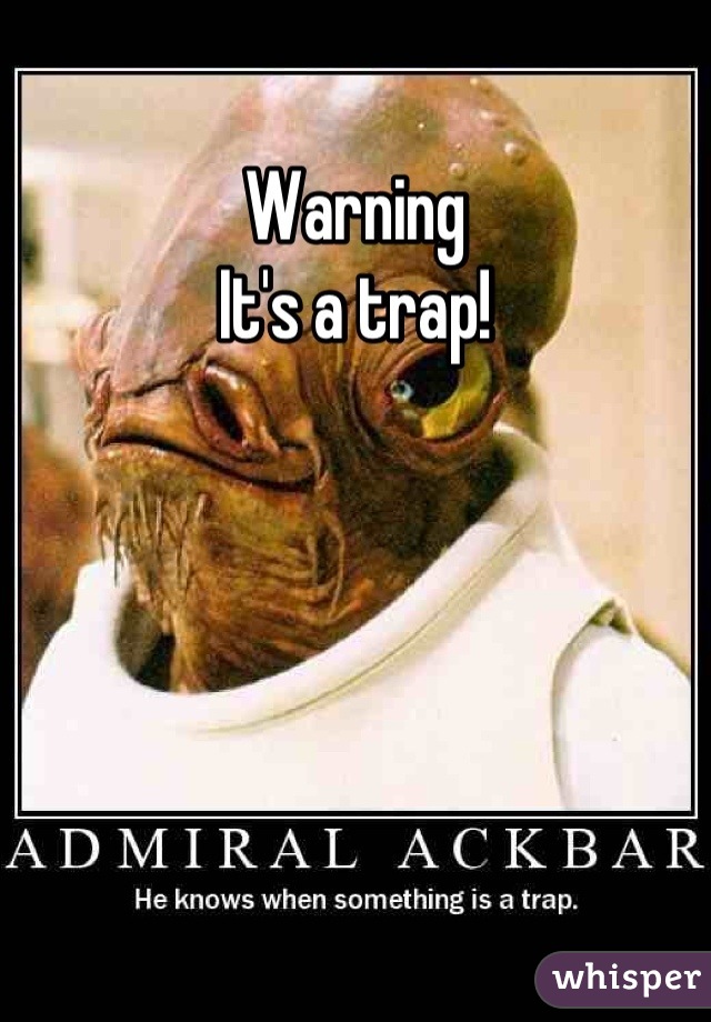 Warning
It's a trap!